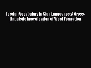 Read Foreign Vocabulary in Sign Languages: A Cross-Linguistic Investigation of Word Formation
