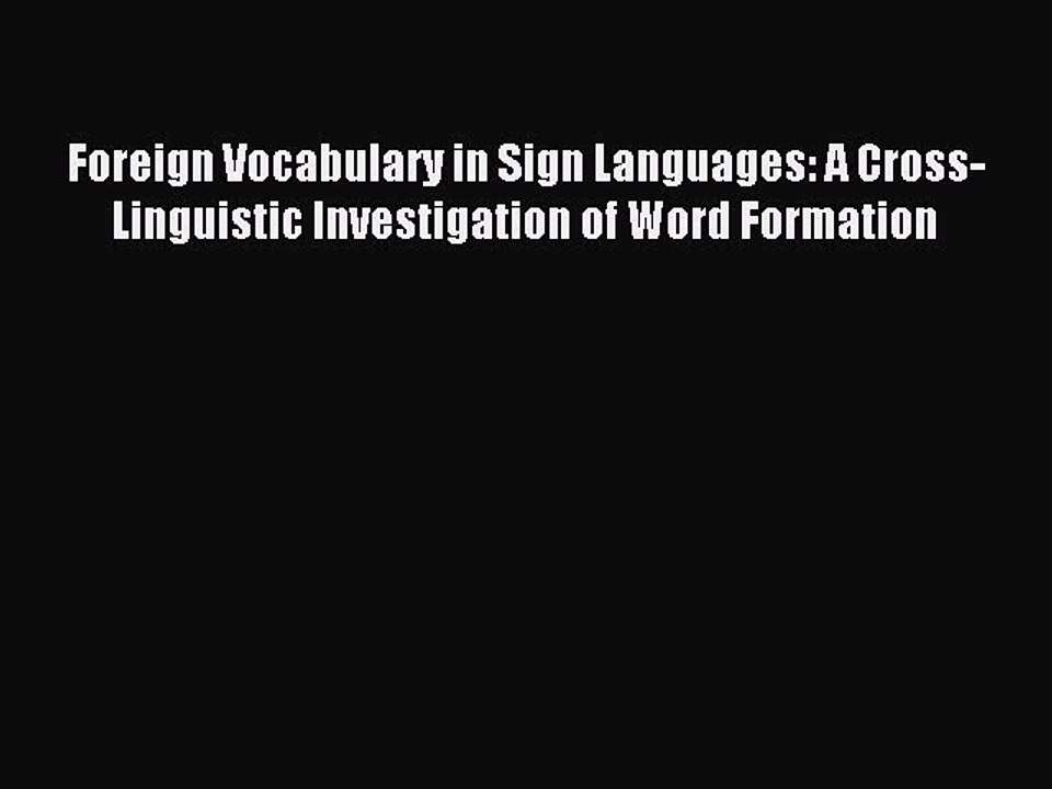 Read Foreign Vocabulary in Sign Languages: A Cross-Linguistic Investigation of Word Formation