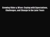 Read Growing Older & Wiser: Coping with Expectations Challenges and Change in the Later Years