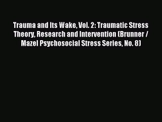 Read Trauma and Its Wake Vol. 2: Traumatic Stress Theory Research and Intervention (Brunner