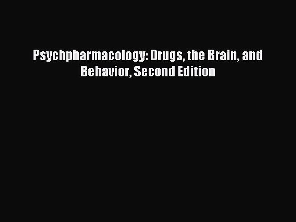 Read Psychpharmacology: Drugs the Brain and Behavior Second Edition Ebook Free