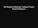 Read The Behavioral Medicine Treatment Planner (PracticePlanners) Ebook Free