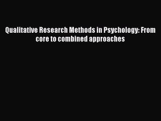 Read Qualitative Research Methods in Psychology: From core to combined approaches Ebook Free