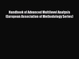 Read Handbook of Advanced Multilevel Analysis (European Association of Methodology Series)