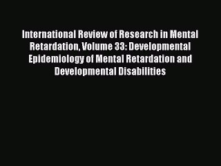 Read International Review of Research in Mental Retardation Volume 33: Developmental Epidemiology