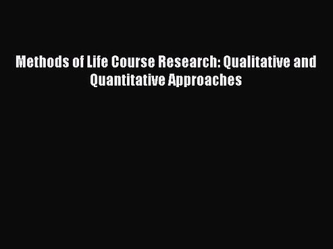 Read Methods of Life Course Research: Qualitative and Quantitative Approaches Ebook Free