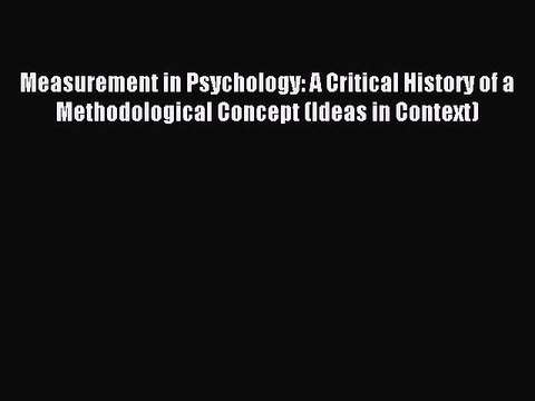 Read Measurement in Psychology: A Critical History of a Methodological Concept (Ideas in Context)