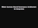 Whole-Systems Shared Governance: Architecture for Integration [Read] Full Ebook
