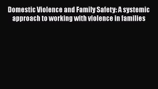 [Read book] Domestic Violence and Family Safety: A systemic approach to working with violence