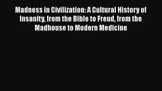 [Read book] Madness in Civilization: A Cultural History of Insanity from the Bible to Freud