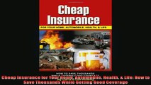 FREE DOWNLOAD  Cheap Insurance for Your Home Automobile Health  Life How to Save Thousands While READ ONLINE