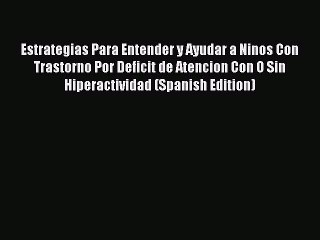 [Read book] Estrategias Para Entender y Ayudar a Ninos Con Trastorno Por Deficit de Atencion