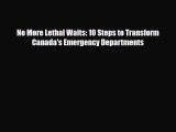 No More Lethal Waits: 10 Steps to Transform Canada's Emergency Departments [PDF] Online