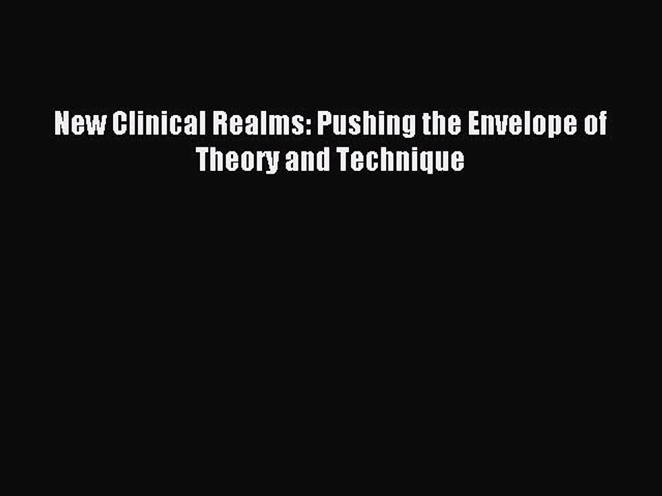 Read New Clinical Realms: Pushing the Envelope of Theory and Technique Ebook Free
