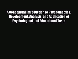 Read A Conceptual Introduction to Psychometrics: Development Analysis and Application of Psychological