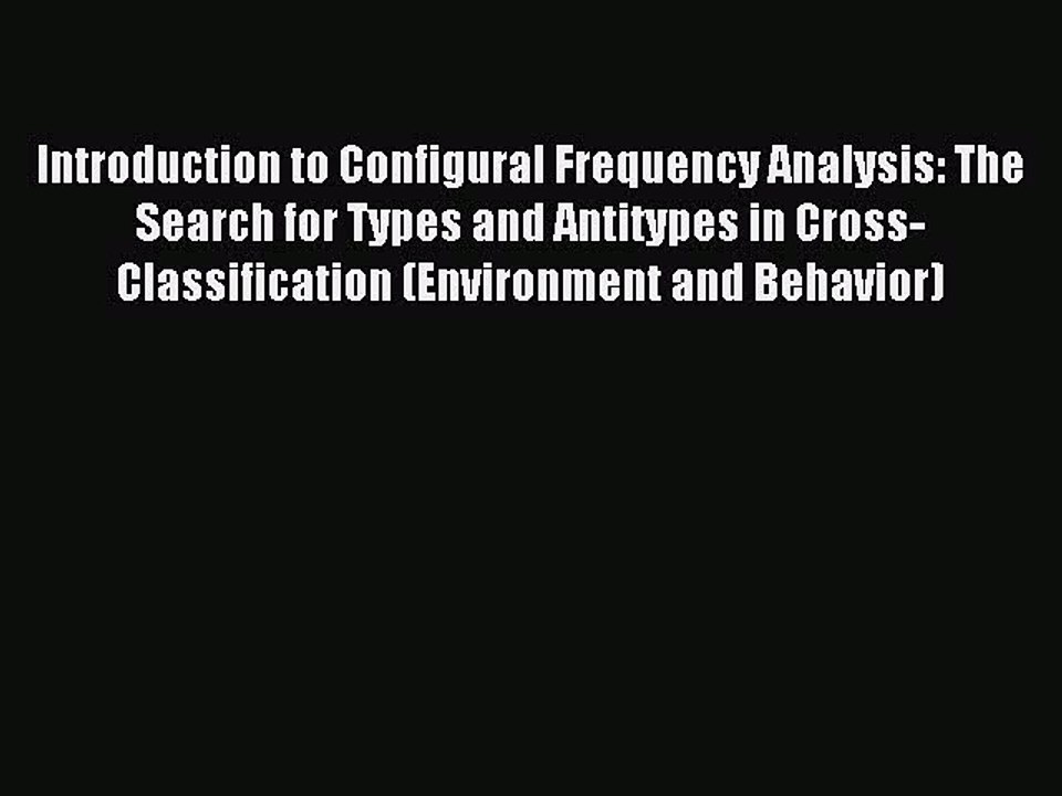 Read Introduction to Configural Frequency Analysis: The Search for Types and Antitypes in Cross-Classification