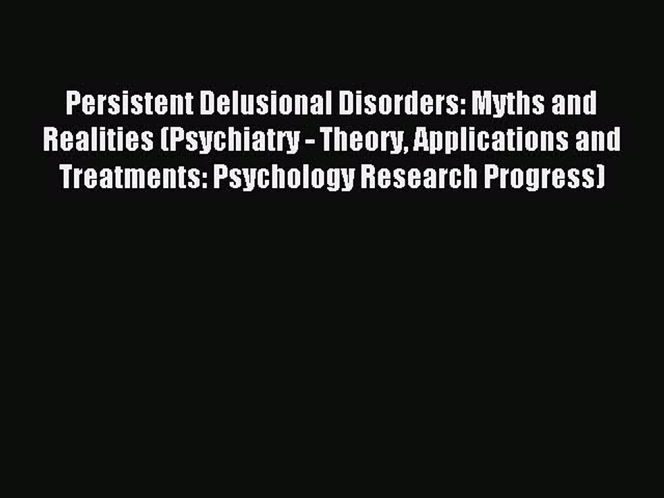 Read Persistent Delusional Disorders: Myths and Realities (Psychiatry - Theory Applications