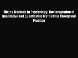 Read Mixing Methods in Psychology: The Integration of Qualitative and Quantitative Methods