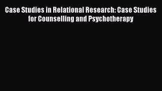 Read Case Studies in Relational Research: Case Studies for Counselling and Psychotherapy Ebook