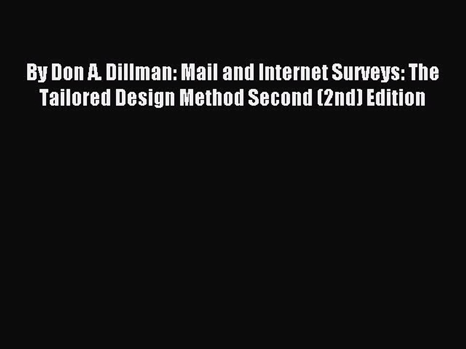 Read By Don A. Dillman: Mail and Internet Surveys: The Tailored Design Method Second (2nd)