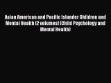 Read Asian American and Pacific Islander Children and Mental Health [2 volumes] (Child Psychology