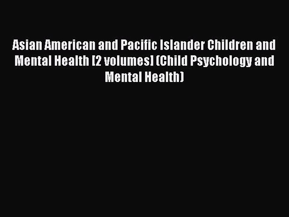 Read Asian American and Pacific Islander Children and Mental Health [2 volumes] (Child Psychology