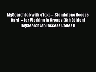 Read MySearchLab with eText --  Standalone Access Card  -- for Working in Groups (6th Edition)