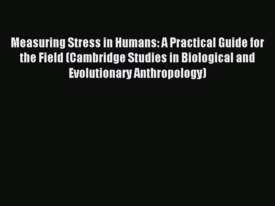 Read Measuring Stress in Humans: A Practical Guide for the Field (Cambridge Studies in Biological