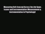 Read Measuring Self-Concept Across the Life Span: Issues and Instrumentation (Measurement &