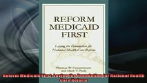 FREE DOWNLOAD  Reform Medicaid First Laying the Foundation for National Health Care Reform  BOOK ONLINE