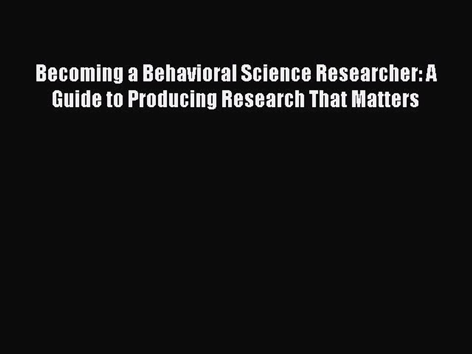 Read Becoming a Behavioral Science Researcher: A Guide to Producing Research That Matters Ebook