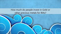 GOLDIRAAMERICA : How much do people invest in Gold or Other Precious Metals for IRAs