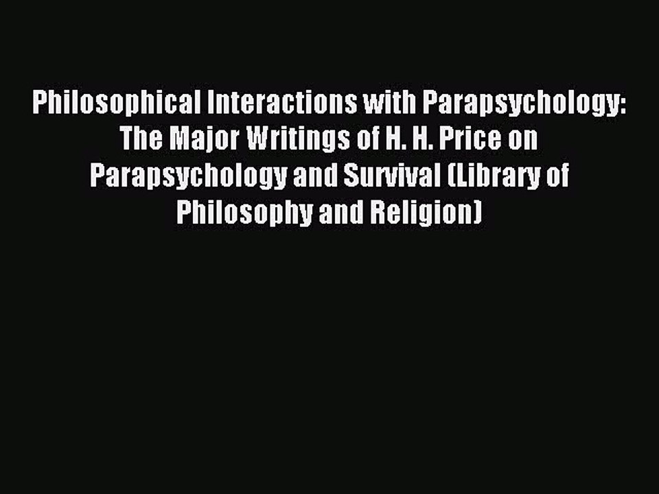 Download Philosophical Interactions with Parapsychology: The Major Writings of H. H. Price