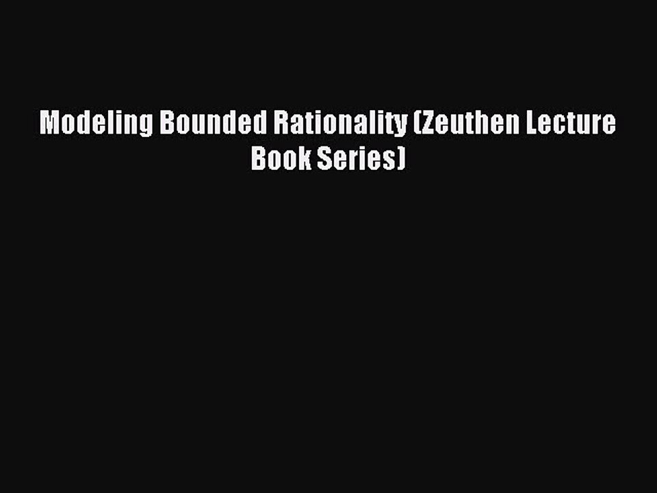 Download Modeling Bounded Rationality (Zeuthen Lecture Book Series) PDF Online