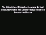 [Read book] The Ultimate Food Allergy Cookbook and Survival Guide: How to Cook with Ease for