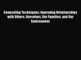 [Read book] Counseling Techniques: Improving Relationships with Others Ourselves Our Families