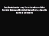 Fast Facts for the Long-Term Care Nurse: What Nursing Home and Assisted Living Nurses Need