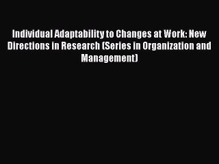 [Read book] Individual Adaptability to Changes at Work: New Directions in Research (Series