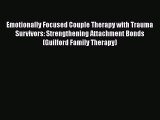 [Read book] Emotionally Focused Couple Therapy with Trauma Survivors: Strengthening Attachment