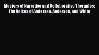 [Read book] Masters of Narrative and Collaborative Therapies: The Voices of Andersen Anderson