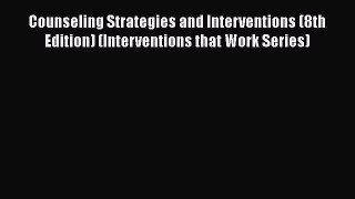 [Read book] Counseling Strategies and Interventions (8th Edition) (Interventions that Work