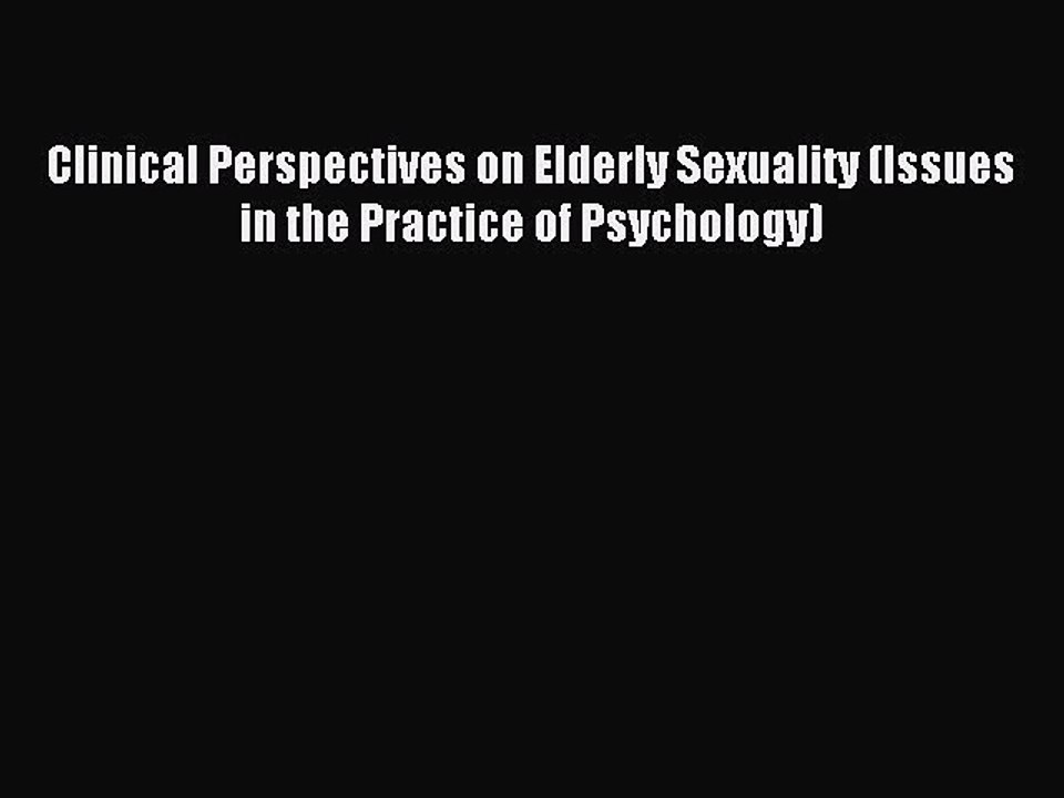 Read Clinical Perspectives on Elderly Sexuality (Issues in the Practice of Psychology) Ebook