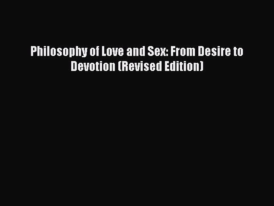 Download Philosophy of Love and Sex: From Desire to Devotion (Revised Edition) Ebook Free