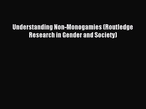 Read Understanding Non-Monogamies (Routledge Research in Gender and Society) Ebook Free