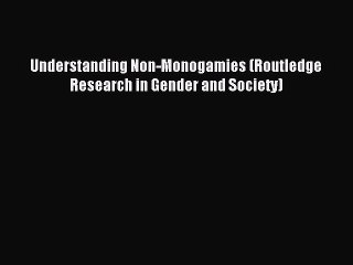 Read Understanding Non-Monogamies (Routledge Research in Gender and Society) Ebook Free