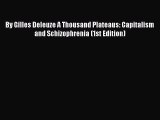 [Read book] By Gilles Deleuze A Thousand Plateaus: Capitalism and Schizophrenia (1st Edition)