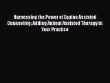 [Read book] Harnessing the Power of Equine Assisted Counseling: Adding Animal Assisted Therapy
