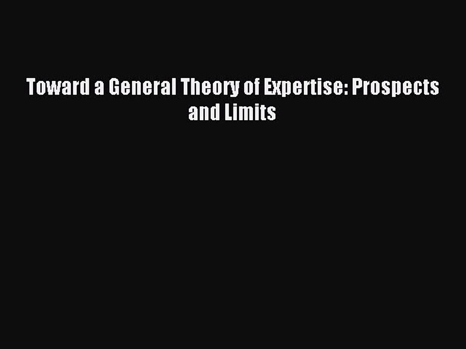 Read Toward a General Theory of Expertise: Prospects and Limits Ebook Free
