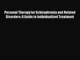 [Read book] Personal Therapy for Schizophrenia and Related Disorders: A Guide to Individualized