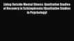 [Read book] Living Outside Mental Illness: Qualitative Studies of Recovery in Schizophrenia